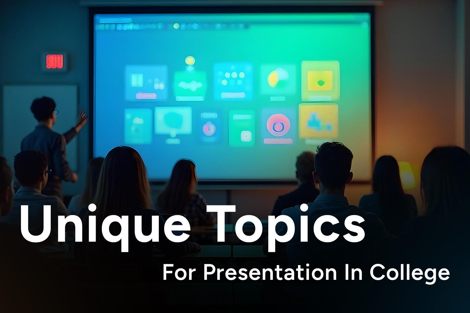 unique topics for presentation in college